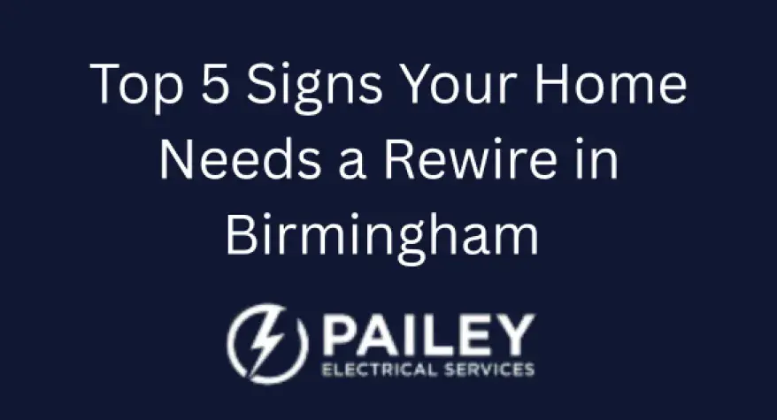 Top 5 Signs Your Home Needs a Rewire in Birmingham